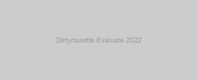 Dirtyroulette Evaluate 2022